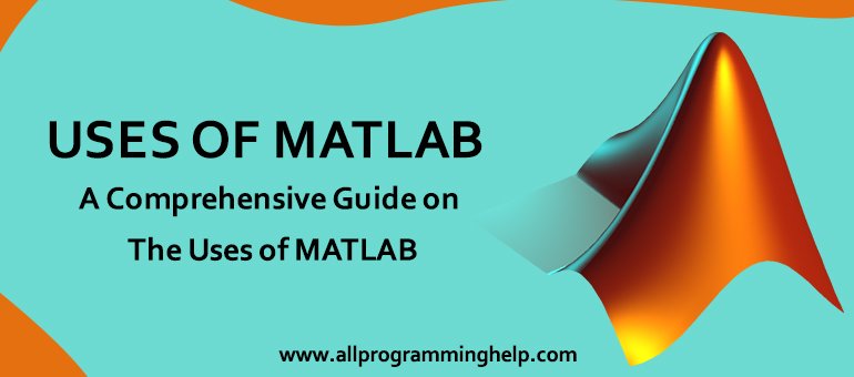 Uses of Matlab | A Comprehensive Guide on The Uses of MATLAB