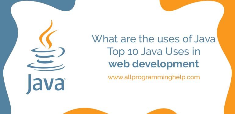 What are the uses of Java | Top 10 Java Uses in web development