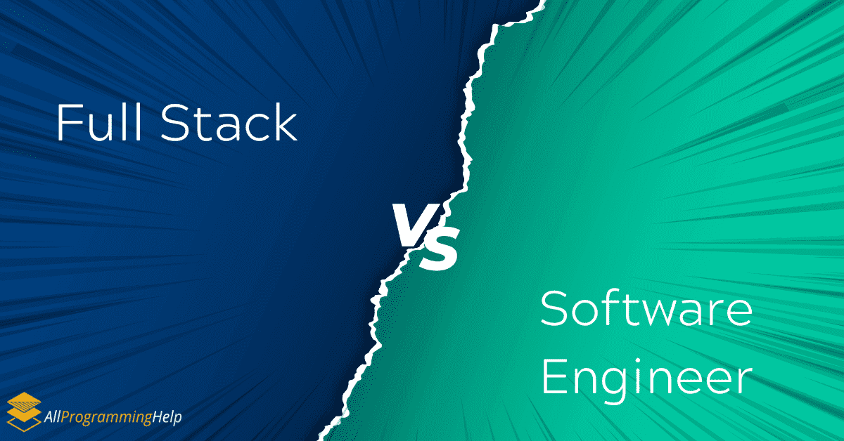 Full-Stack Vs. Software Engineer: Which One Should You Choose?