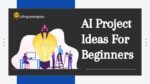 Top 10 AI Project Ideas For Beginners - Step-by-Step