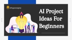 Top 10 AI Project Ideas For Beginners - Step-by-Step