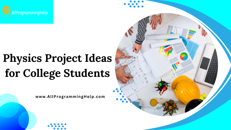 151 Physics Project Ideas For College Students In 2024