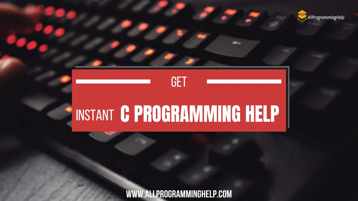 24/7 C Programming Assignment Help (Chat Now)